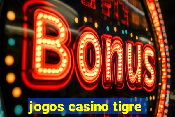 jogos casino tigre