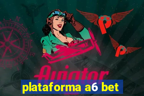 plataforma a6 bet