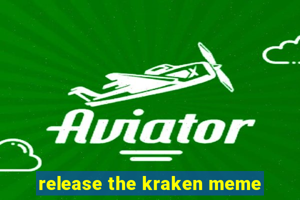 release the kraken meme