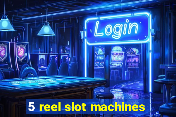 5 reel slot machines