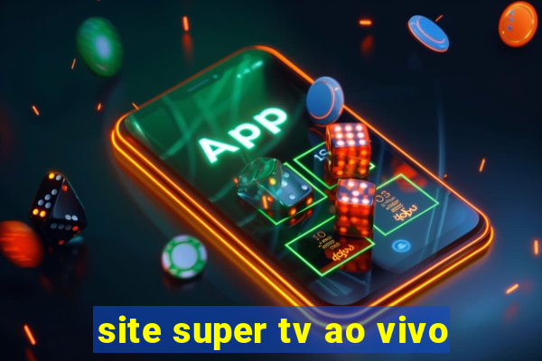 site super tv ao vivo