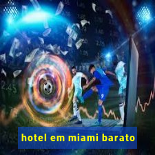 hotel em miami barato