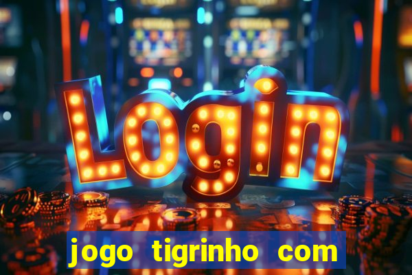 jogo tigrinho com bonus de cadastro