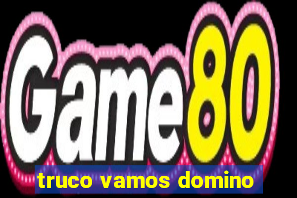 truco vamos domino