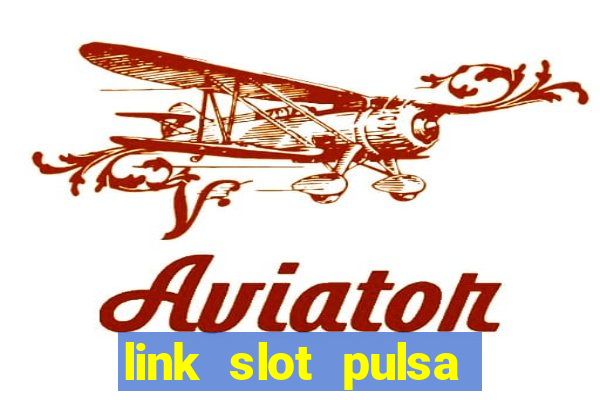 link slot pulsa tanpa potongan