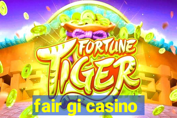 fair gi casino