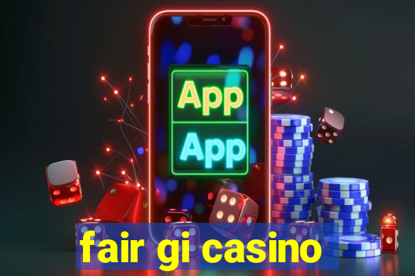 fair gi casino