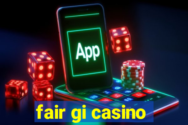 fair gi casino