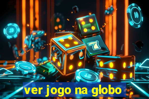 ver jogo na globo