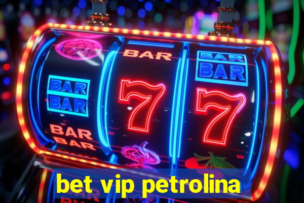 bet vip petrolina