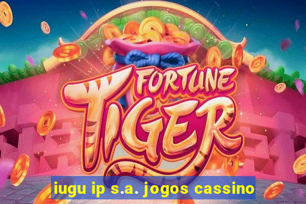 iugu ip s.a. jogos cassino