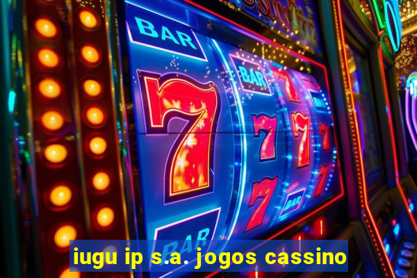 iugu ip s.a. jogos cassino