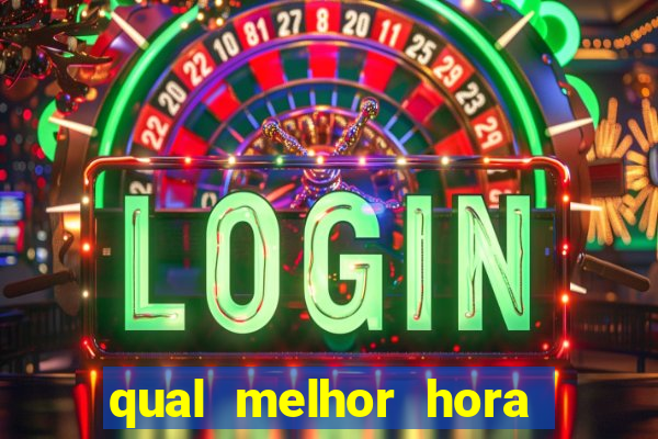 qual melhor hora para jogar fortune tiger