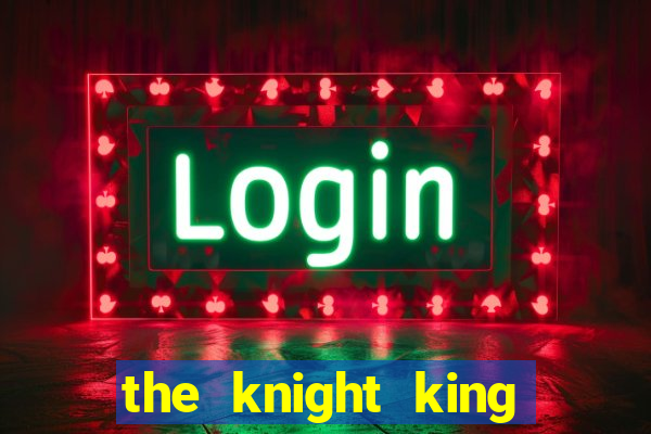 the knight king who returned with a god 1