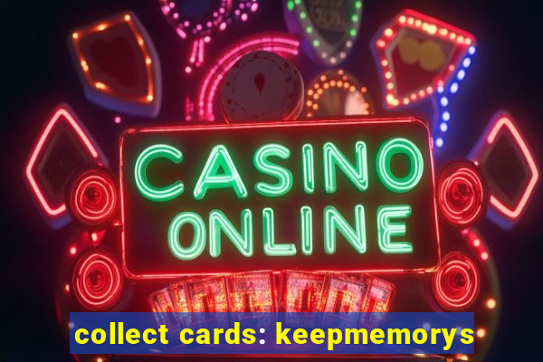 collect cards: keepmemorys