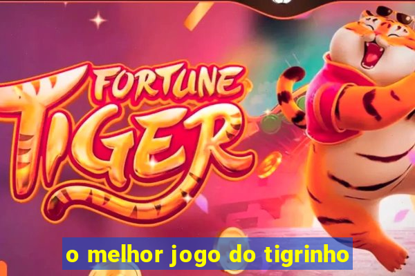 o melhor jogo do tigrinho