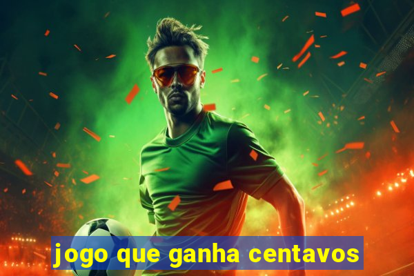 jogo que ganha centavos