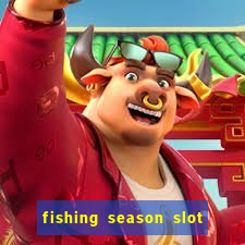 fishing season slot free play