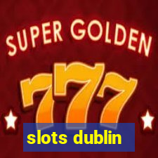 slots dublin