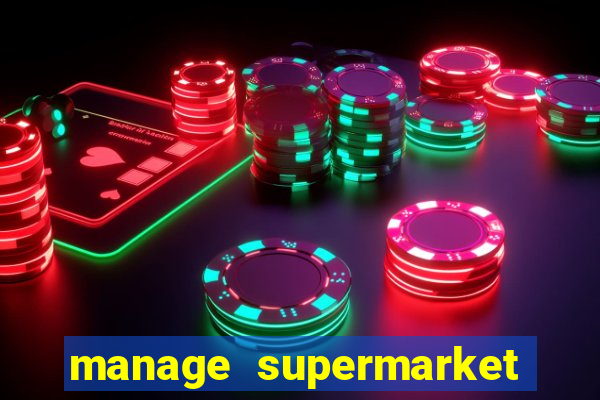 manage supermarket simulator mod apk (unlimited money and energy)