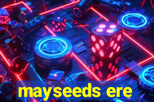 mayseeds ere