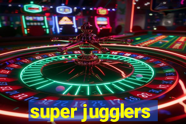 super jugglers