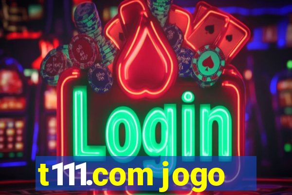 t111.com jogo