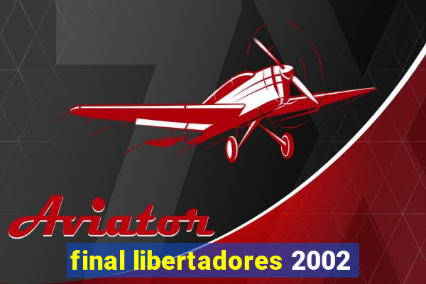 final libertadores 2002