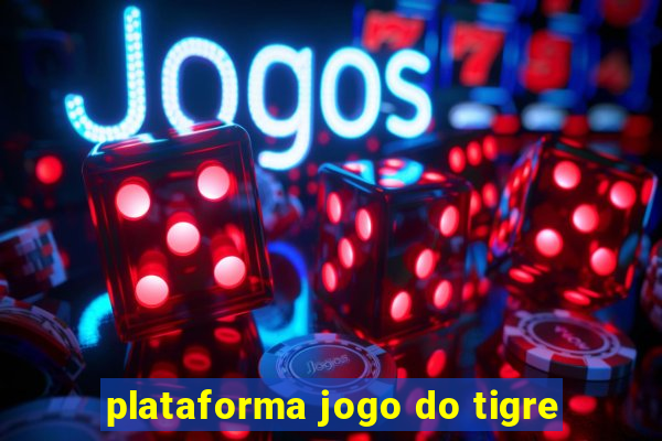 plataforma jogo do tigre