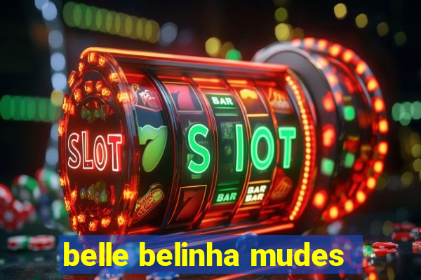 belle belinha mudes