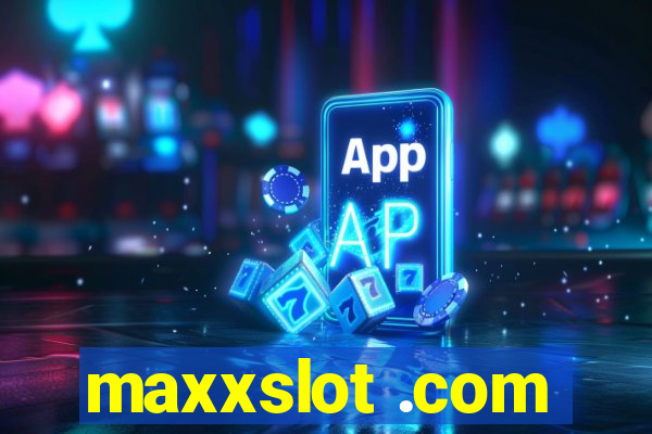 maxxslot .com