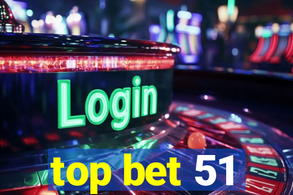 top bet 51