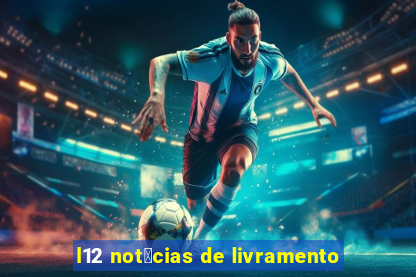 l12 not铆cias de livramento