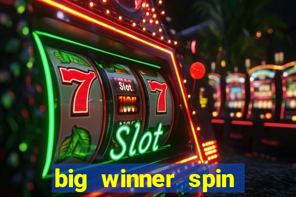 big winner spin and win cash