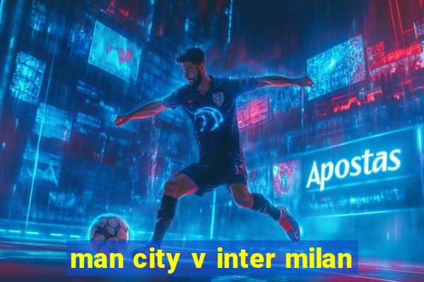 man city v inter milan