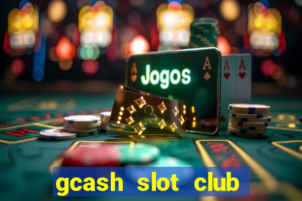 gcash slot club casino games