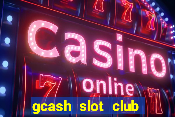 gcash slot club casino games