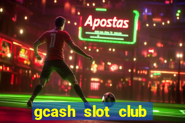 gcash slot club casino games