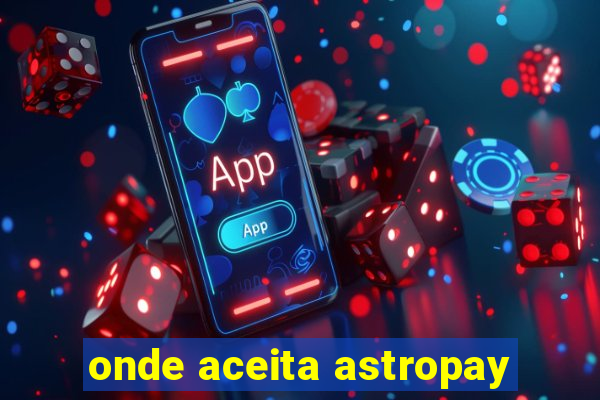 onde aceita astropay