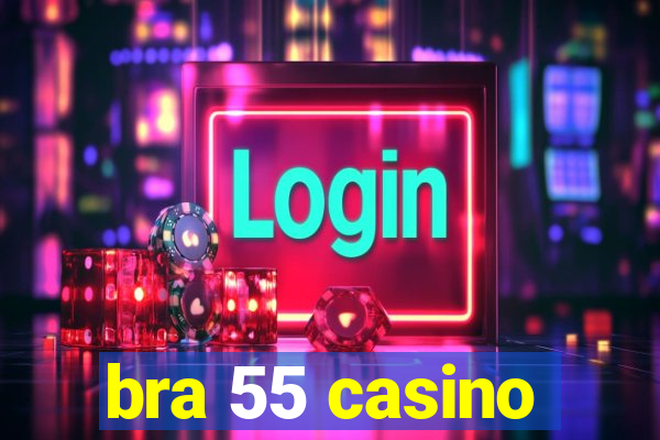 bra 55 casino