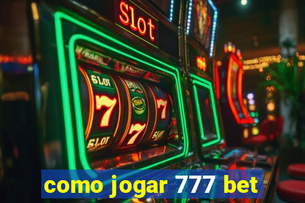 como jogar 777 bet