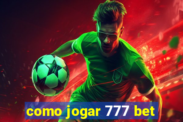 como jogar 777 bet