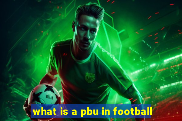 what is a pbu in football