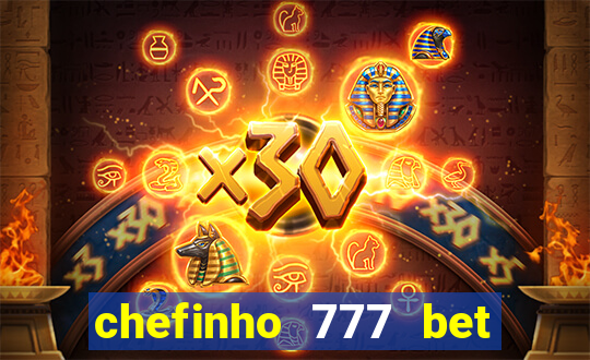 chefinho 777 bet 茅 confi谩vel