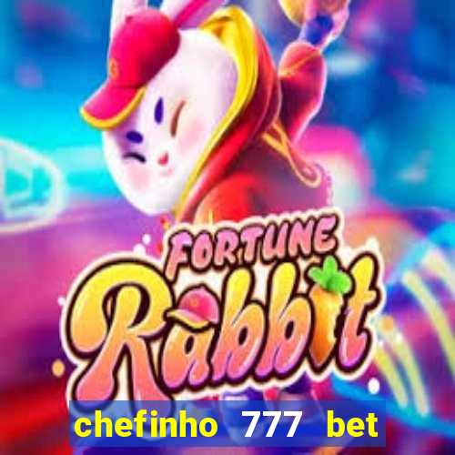 chefinho 777 bet 茅 confi谩vel