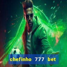 chefinho 777 bet 茅 confi谩vel