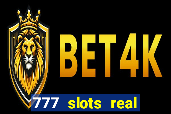 777 slots real casino online