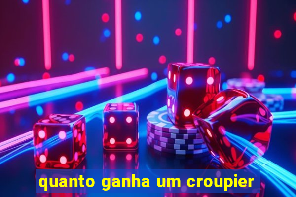 quanto ganha um croupier