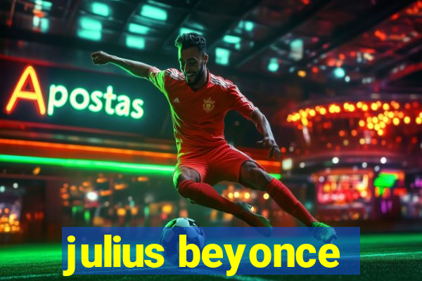 julius beyonce