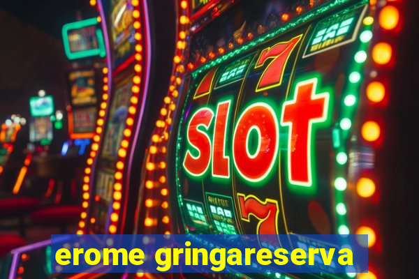 erome gringareserva